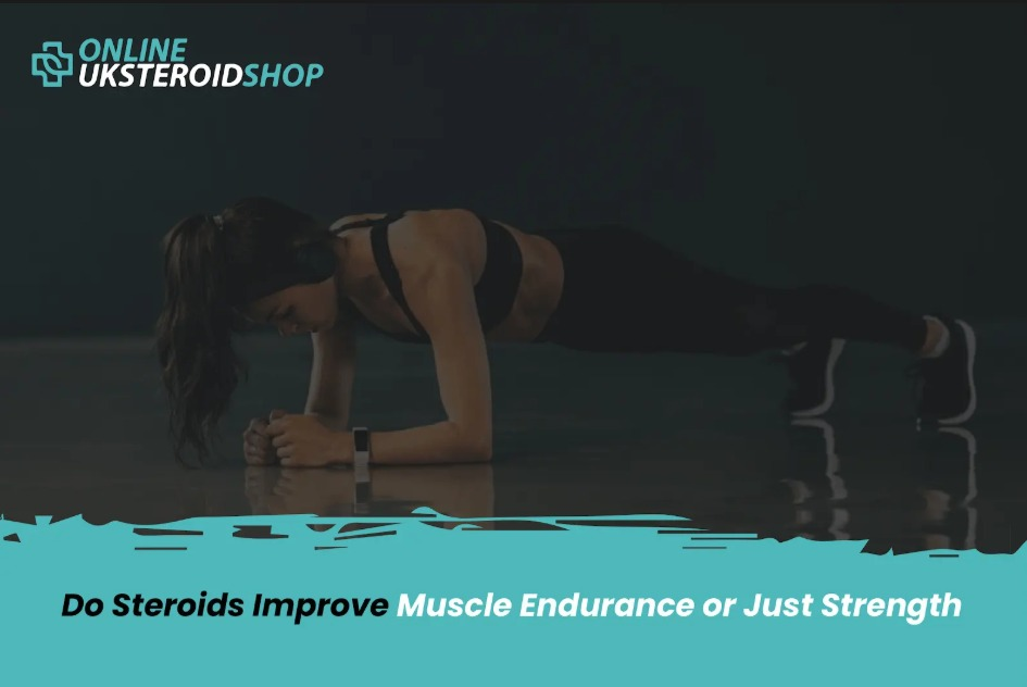 Do Steroids Improve Muscle Endurance or Just Strength?